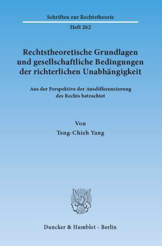 Rechtstheoretische Grundlagen und gesellschaftliche Bedingungen der richterlichen Unabhängigkeit: Aus der Perspektive der Ausdifferenzierung des Rechts betrachtet