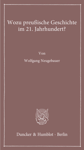 Wozu preußische Geschichte im 21. Jahrhundert?