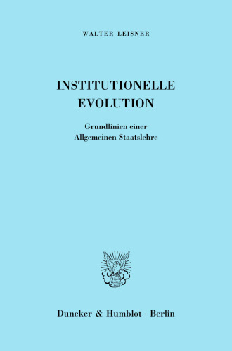 Institutionelle Evolution: Grundlinien einer Allgemeinen Staatslehre