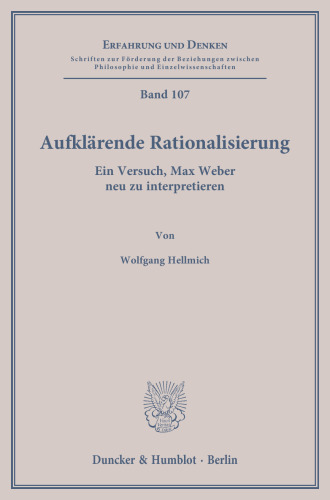 Aufklärende Rationalisierung: Ein Versuch, Max Weber neu zu interpretieren