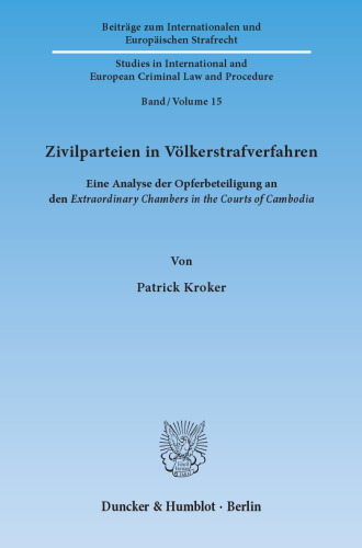 Zivilparteien in Völkerstrafverfahren: Eine Analyse der Opferbeteiligung an den ›Extraordinary Chambers in the Courts of Cambodia‹