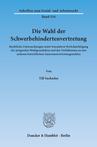 Die Wahl der Schwerbehindertenvertretung: Rechtliche Untersuchungen unter besonderer Berücksichtigung der prägenden Wahlgrundsätze und des Verhältnisses zu den anderen betrieblichen Interessenvertretungswahlen