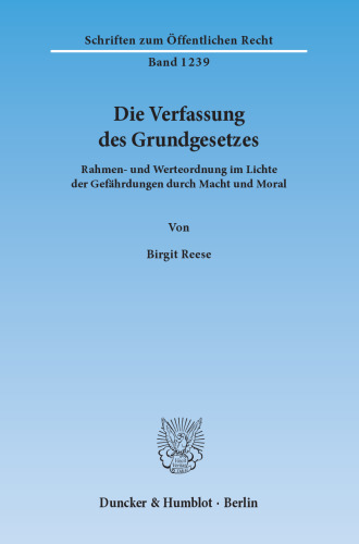 Die Verfassung des Grundgesetzes: Rahmen und Werteordnung im Lichte der Gefährdungen durch Macht und Moral