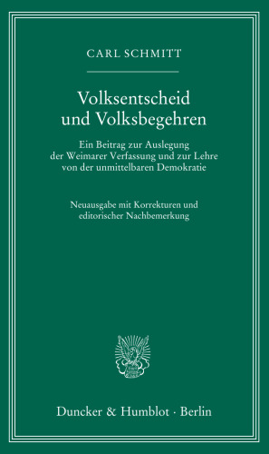 Volksentscheid und Volksbegehren: Ein Beitrag zur Auslegung der Weimarer Verfassung und zur Lehre von der unmittelbaren Demokratie. Neuausgabe mit Korrekturen und editorischer Nachbemerkung