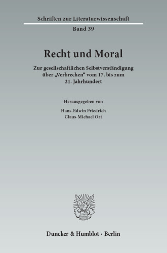 Recht und Moral: Zur gesellschaftlichen Selbstverständigung über »Verbrechen« vom 17. bis zum 21. Jahrhundert