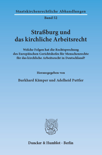 Straßburg und das kirchliche Arbeitsrecht: Welche Folgen hat die Rechtsprechung des Europäischen Gerichtshofes für Menschenrechte für das kirchliche Arbeitsrecht in Deutschland?