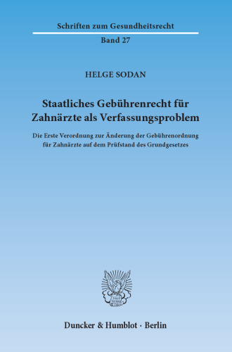 Staatliches Gebührenrecht für Zahnärzte als Verfassungsproblem: Die Erste Verordnung zur Änderung der Gebührenordnung für Zahnärzte auf dem Prüfstand des Grundgesetzes