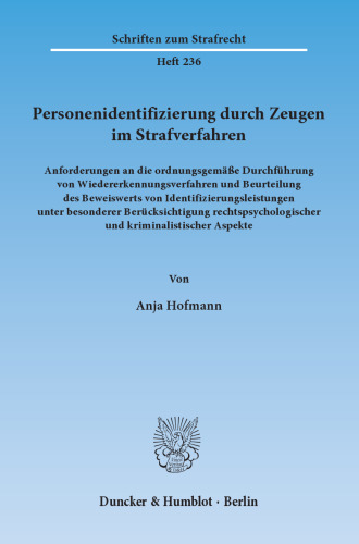 Personenidentifizierung durch Zeugen im Strafverfahren: Anforderungen an die ordnungsgemäße Durchführung von Wiedererkennungsverfahren und Beurteilung des Beweiswerts von Identifizierungsleistungen unter besonderer Berücksichtigung rechtspsychologischer und kriminalistischer Aspekte