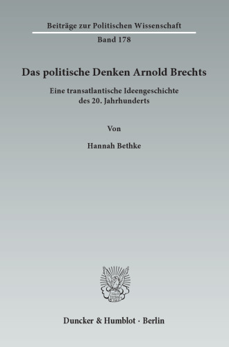 Das politische Denken Arnold Brechts: Eine transatlantische Ideengeschichte des 20. Jahrhunderts