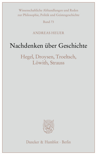 Nachdenken über Geschichte: Hegel, Droysen, Troeltsch, Löwith, Strauss
