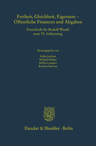 Freiheit, Gleichheit, Eigentum – Öffentliche Finanzen und Abgaben: Festschrift für Rudolf Wendt zum 70. Geburtstag
