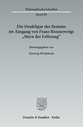 Die Denkfigur des Systems im Ausgang von Franz Rosenzweigs »Stern der Erlösung«