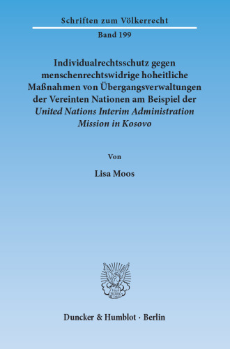Individualrechtsschutz gegen menschenrechtswidrige, hoheitliche Maßnahmen von Übergangsverwaltungen der Vereinten Nationen am Beispiel der United Nations Interim Administration Mission in Kosovo