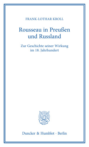 Rousseau in Preußen und Russland: Zur Geschichte seiner Wirkung im 18. Jahrhundert