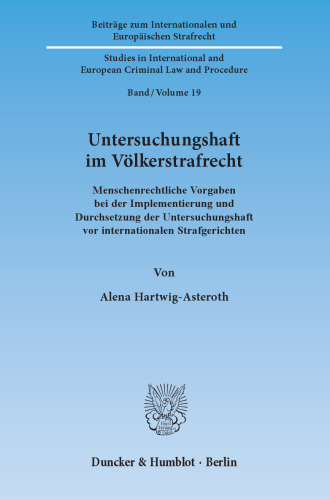 Untersuchungshaft im Völkerstrafrecht: Menschenrechtliche Vorgaben bei der Implementierung und Durchsetzung der Untersuchungshaft vor internationalen Strafgerichten