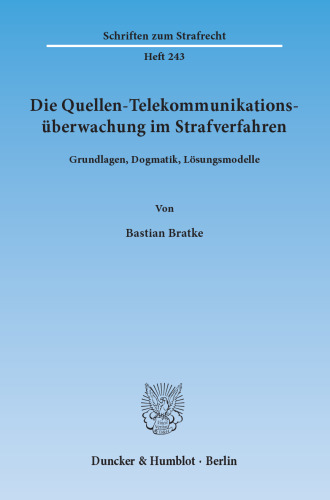 Die Quellen-Telekommunikationsüberwachung im Strafverfahren: Grundlagen, Dogmatik, Lösungsmodelle
