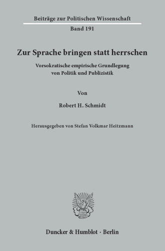 Zur Sprache bringen statt herrschen: Vorsokratische empirische Grundlegung von Politik und Publizistik. Hrsg. von Stefan Volkmar Heitzmann