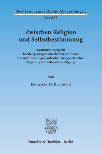 Zwischen Religion und Selbstbestimmung: Karitative Tätigkeit der Religionsgemeinschaften vor neuen Herausforderungen anlässlich der gesetzlichen Regelung zur Patientenverfügung