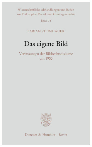 Das eigene Bild: Verfassungen der Bildrechtsdiskurse um 1900