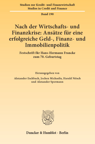 Nach der Wirtschafts- und Finanzkrise: Ansätze für eine erfolgreiche Geld-, Finanz- und Immobilienpolitik: Festschrift für Hans-Hermann Francke zum 70. Geburtstag
