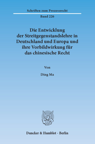 Die Entwicklung der Streitgegenstandslehre in Deutschland und Europa und ihre Vorbildwirkung für das chinesische Recht