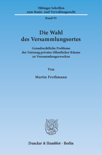 Die Wahl des Versammlungsortes: Grundrechtliche Probleme der Nutzung privater öffentlicher Räume zu Versammlungszwecken