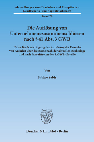Die Auflösung von Unternehmenszusammenschlüssen nach § 41 Abs. 3 GWB: Unter Berücksichtigung der Auflösung des Erwerbs von Anteilen über die Börse nach der aktuellen Rechtslage und nach Inkrafttreten der 8. GWB-Novelle