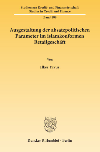 Ausgestaltung der absatzpolitischen Parameter im islamkonformen Retailgeschäft: Gegenüberstellung der absatzpolitischen Ausgestaltungsmaßnahmen im türkischen islamkonformen und konventionellen Retailgeschäft