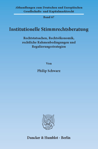 Institutionelle Stimmrechtsberatung: Rechtstatsachen, Rechtsökonomik, rechtliche Rahmenbedingungen und Regulierungsstrategien