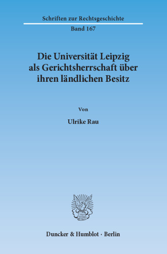 Die Universität Leipzig als Gerichtsherrschaft über ihren ländlichen Besitz