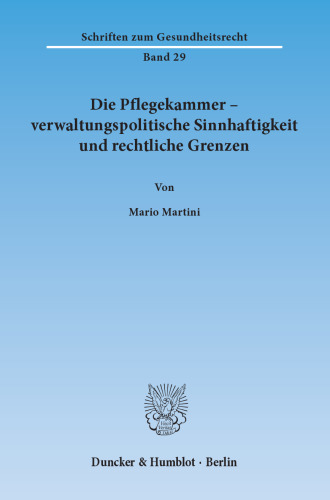 Die Pflegekammer – verwaltungspolitische Sinnhaftigkeit und rechtliche Grenzen