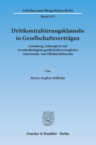 Drittkontrahierungsklauseln in Gesellschaftsverträgen: Gestaltung, Zulässigkeit und Formbedürftigkeit gesellschaftsvertraglicher Güterstands- und Pflichtteilsklauseln