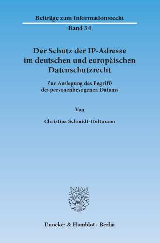 Der Schutz der IP-Adresse im deutschen und europäischen Datenschutzrecht: Zur Auslegung des Begriffs des personenbezogenen Datums