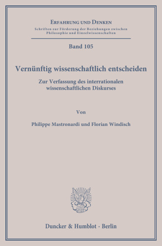 Vernünftig wissenschaftlich entscheiden: Zur Verfassung des interrationalen wissenschaftlichen Diskurses