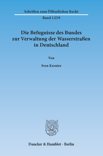 Die Befugnisse des Bundes zur Verwaltung der Wasserstraßen in Deutschland