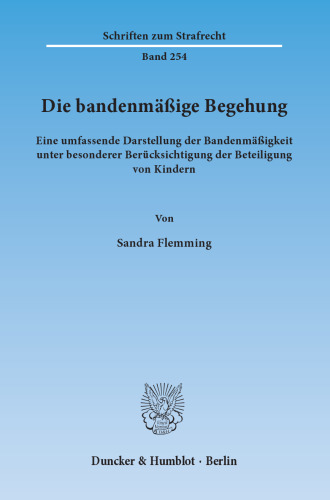Die bandenmäßige Begehung: Eine umfassende Darstellung der Bandenmäßigkeit unter besonderer Berücksichtigung der Beteiligung von Kindern