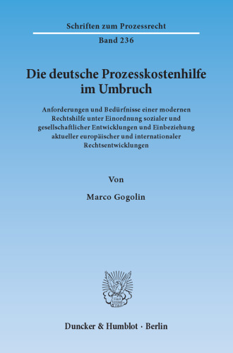 Die deutsche Prozesskostenhilfe im Umbruch: Anforderungen und Bedürfnisse einer modernen Rechtshilfe unter Einordnung sozialer und gesellschaftlicher Entwicklungen und Einbeziehung aktueller europäischer und internationaler Rechtsentwicklungen