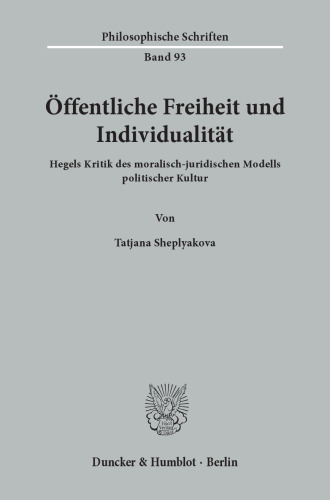 Öffentliche Freiheit und Individualität: Hegels Kritik des moralisch-juridischen Modells politischer Kultur