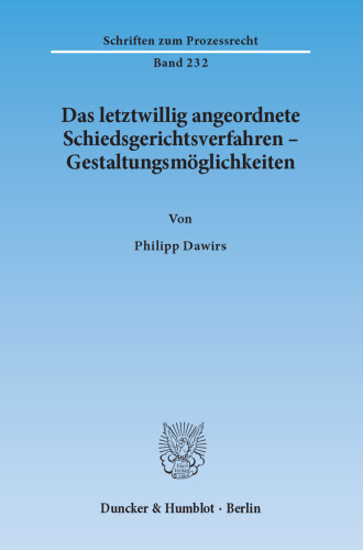 Das letztwillig angeordnete Schiedsgerichtsverfahren – Gestaltungsmöglichkeiten