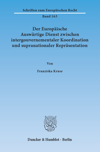 Der Europäische Auswärtige Dienst zwischen intergouvernementaler Koordination und supranationaler Repräsentation