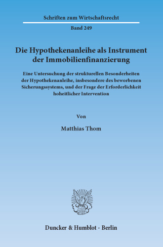 Die Hypothekenanleihe als Instrument der Immobilienfinanzierung: Eine Untersuchung der strukturellen Besonderheiten der Hypothekenanleihe, insbesondere des beworbenen Sicherungssystems, und der Frage der Erforderlichkeit hoheitlicher Intervention