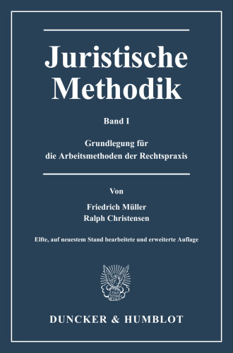 Juristische Methodik: Band I: Grundlegung für die Arbeitsmethoden der Rechtspraxis