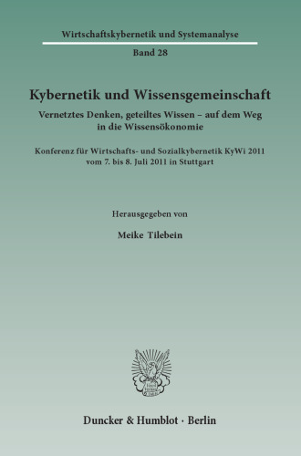 Kybernetik und Wissensgemeinschaft: Vernetztes Denken, geteiltes Wissen – auf dem Weg in die Wissensökonomie. Konferenz für Wirtschafts- und Sozialkybernetik KyWi 2011 vom 7. bis 8. Juli 2011 in Stuttgart