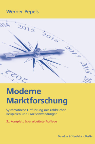 Moderne Marktforschung: Systematische Einführung mit zahlreichen Beispielen und Praxisanwendungen. Auswahlverfahren, Erhebungsmethoden, Datenauswertung, Absatzprognose