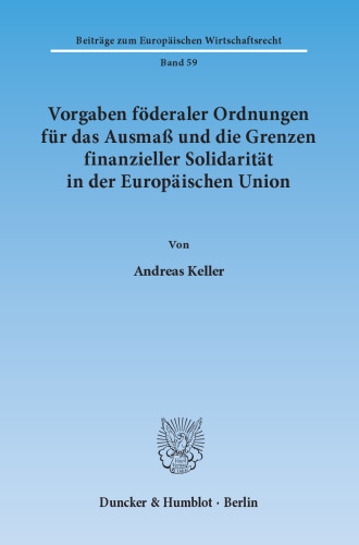 Vorgaben föderaler Ordnungen für das Ausmaß und die Grenzen finanzieller Solidarität in der Europäischen Union