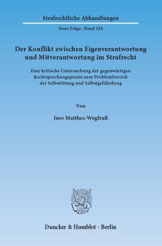 Der Konflikt zwischen Eigenverantwortung und Mitverantwortung im Strafrecht: Eine kritische Untersuchung der gegenwärtigen Rechtsprechungspraxis zum Problembereich der Selbsttötung und Selbstgefährdung
