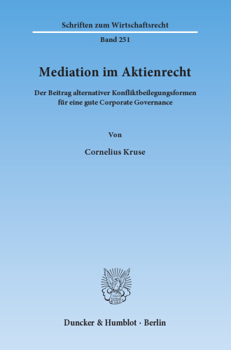 Mediation im Aktienrecht: Der Beitrag alternativer Konfliktbeilegungsformen für eine gute Corporate Governance