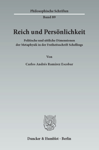 Reich und Persönlichkeit: Politische und sittliche Dimensionen der Metaphysik in der Freiheitsschrift Schellings