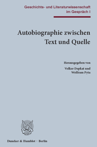 Autobiographie zwischen Text und Quelle: Geschichts- und Literaturwissenschaft im Gespräch I