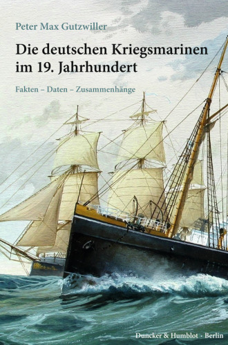 Die deutschen Kriegsmarinen im 19. Jahrhundert: Fakten – Daten – Zusammenhänge